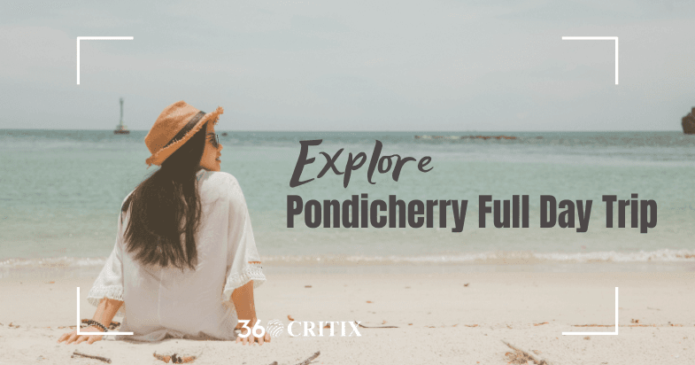 A Full Day Guide for Pondicherry Day Trip